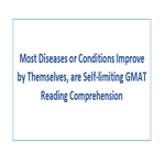 Most Diseases or Conditions Improve by Themselves are Self limiting GMAT Reading Comprehension
